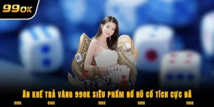 Ăn khế trả vàng 99OK siêu phẩm nổ hũ cổ tích cực đã