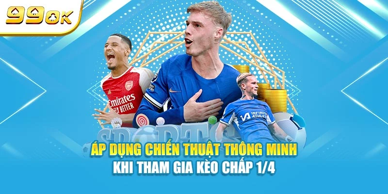 Kèo Chấp 1/4 Là Gì? Hướng Dẫn Đặt Cược Chi Tiết Tại 99OK 7 Áp dụng chiến thuật thông minh khi tham gia kèo Chấp 1/4