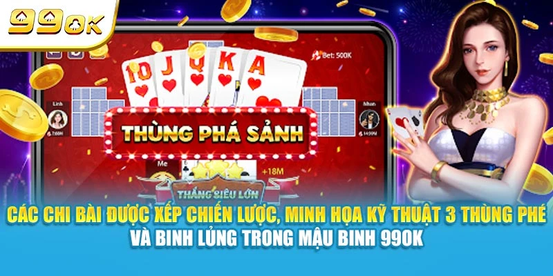 Các chi bài được xếp chiến lược, minh họa kỹ thuật 3 thùng phé, binh lủng trong Mậu Binh 99OK