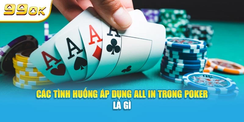 All In Trong Poker Là Gì? Khái Niệm Quan Trọng Nhất Tại 99OK 5 Các tình huống áp dụng All In trong Poker là gì