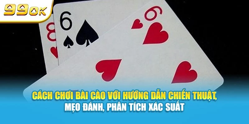 Cách chơi Bài Cào với hướng dẫn chiến thuật, mẹo đánh, phân tích xác suất
