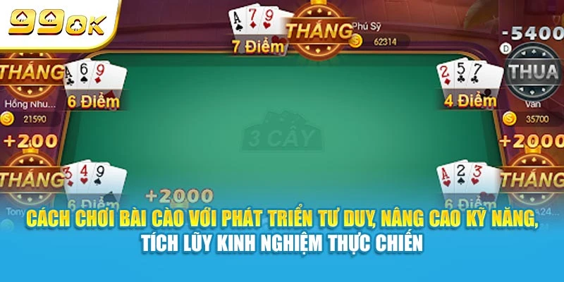 Cách chơi Bài Cào với phát triển tư duy, nâng cao kỹ năng, tích lũy kinh nghiệm thực chiến