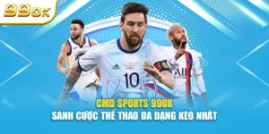 CMD Sports 99OK sảnh cược thể thao đa dạng kèo nhất