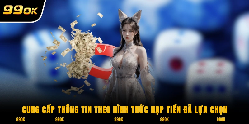 Nạp Tiền 99OK - Hướng Dẫn Thanh Toán Siêu Nhanh, Siêu Dễ 2 Cung cấp thông tin theo hình thức nạp tiền đã lựa chọn