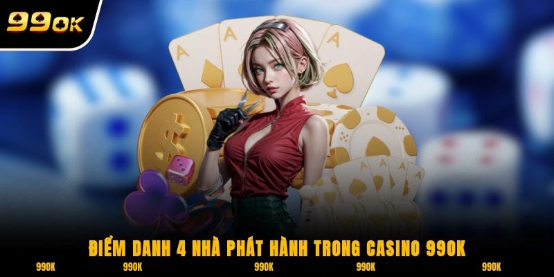 Casino 99OK - Cá Cược Xanh Chín Cùng Hơn 500 Sản Phẩm 2 Điểm danh 4 nhà phát hành trong Casino 99OK
