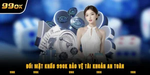 Hướng dẫn đổi mật khẩu 99ok để bảo về tài khoản an toàn