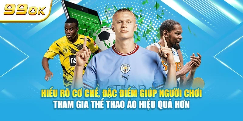 Thể Thao Ảo Là Gì? Chi Tiết Các Bộ Môn Phổ Biến Tại 99OK 5 Hiểu rõ cơ chế, đặc điểm giúp người chơi tham gia thể thao ảo hiệu quả hơn