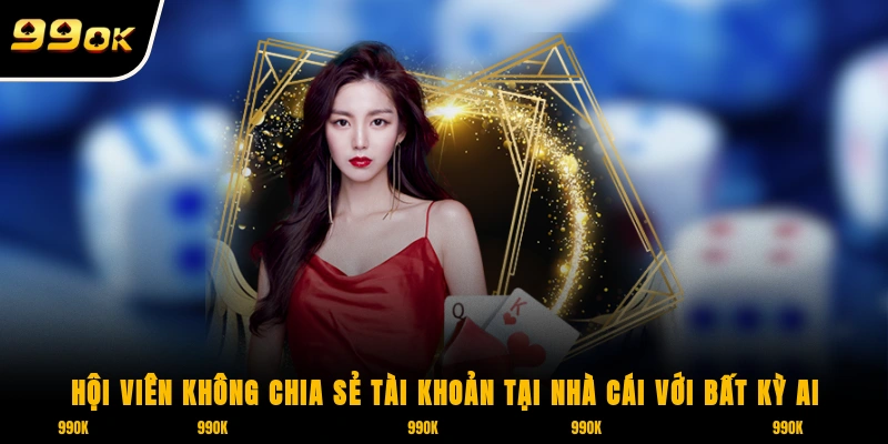 Chính Sách Bảo Mật 3 Hội viên không chia sẻ tài khoản tại nhà cái với bất kỳ ai