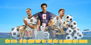 keo btts bi kip vang giup bet thu san loi nhuan cuc nhanh