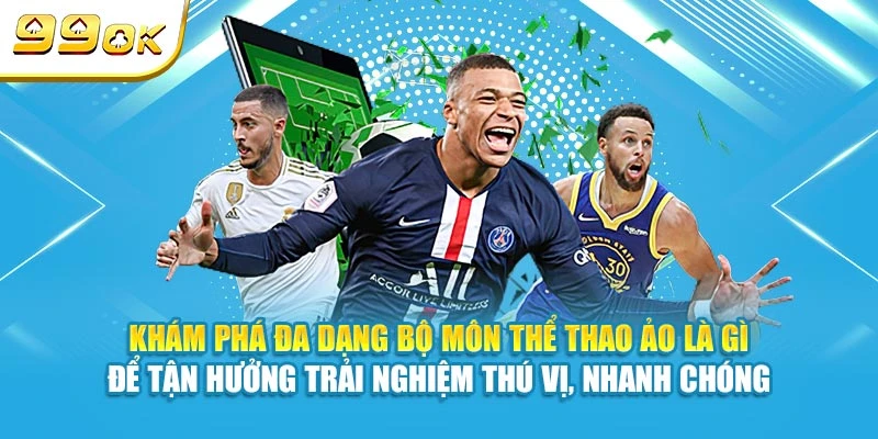 Thể Thao Ảo Là Gì? Chi Tiết Các Bộ Môn Phổ Biến Tại 99OK 6 Khám phá đa dạng bộ môn thể thao ảo là gì để tận hưởng trải nghiệm thú vị, nhanh chóng