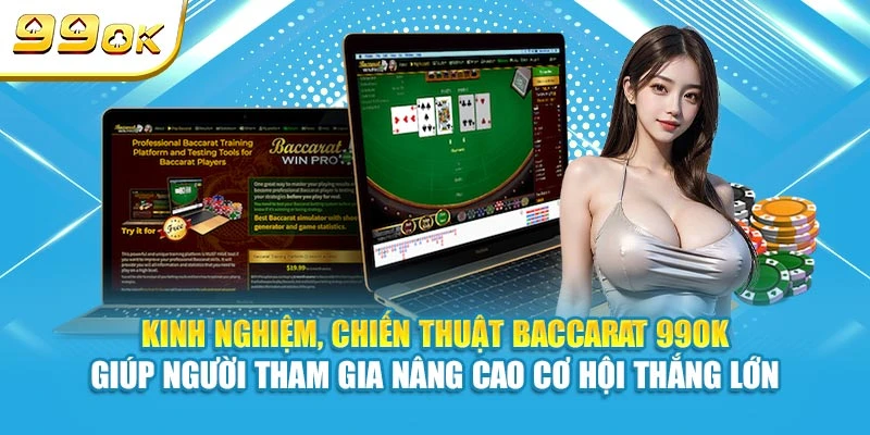 Kinh nghiệm, chiến thuật Baccarat 99OK giúp người tham gia nâng cao cơ hội thắng lớn