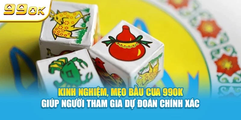 Bầu Cua 99OK - Trò Chơi Dân Gian Đổi Thưởng Cực Hấp Dẫn 6 Kinh nghiệm, mẹo Bầu Cua 99OK hỗ trợ bạn dự đoán chính xác
