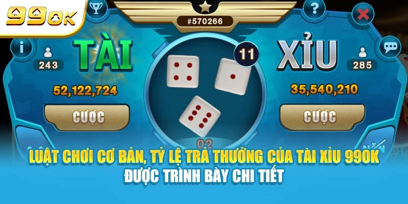 Tài Xỉu 99OK - Hướng Dẫn Cách Đặt Cược Chuẩn Xác Nhất 5 Luật chơi cơ bản, tỷ lệ trả thưởng của Tài Xỉu 99OK được trình bày chi tiết