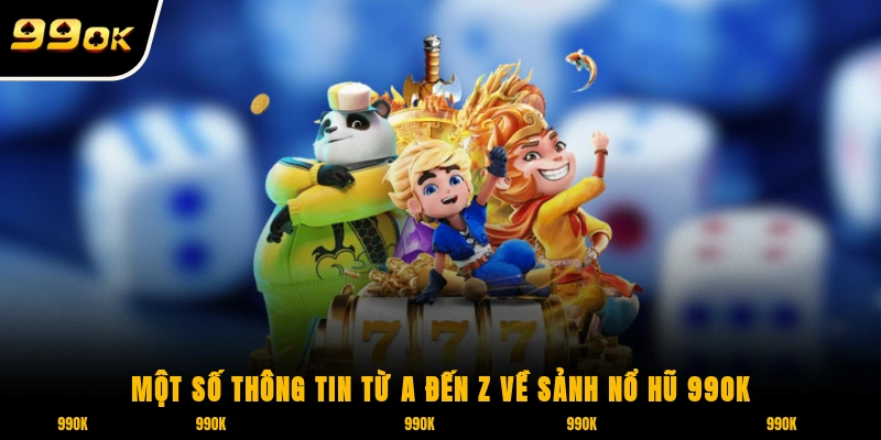 Nổ Hũ 99OK 1 Một số thông tin từ A đến Z về sảnh nổ hũ 99OK