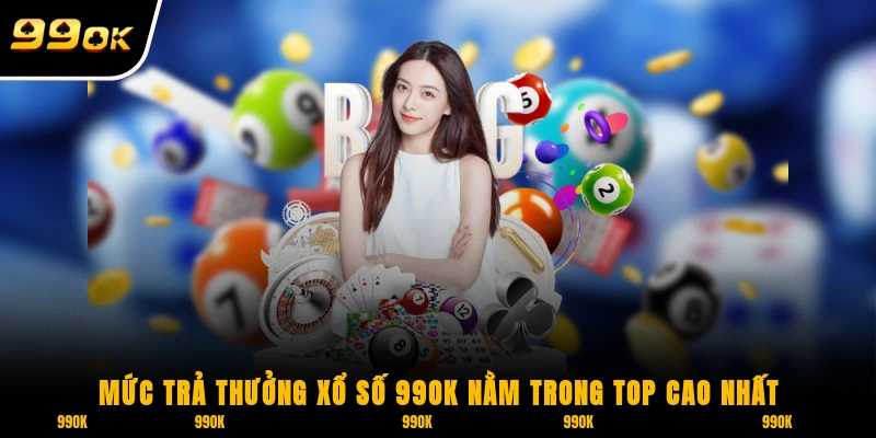 Xổ Số 99OK 1 Mức trả thưởng xổ số 99OK nằm trong top cao nhất thị trường