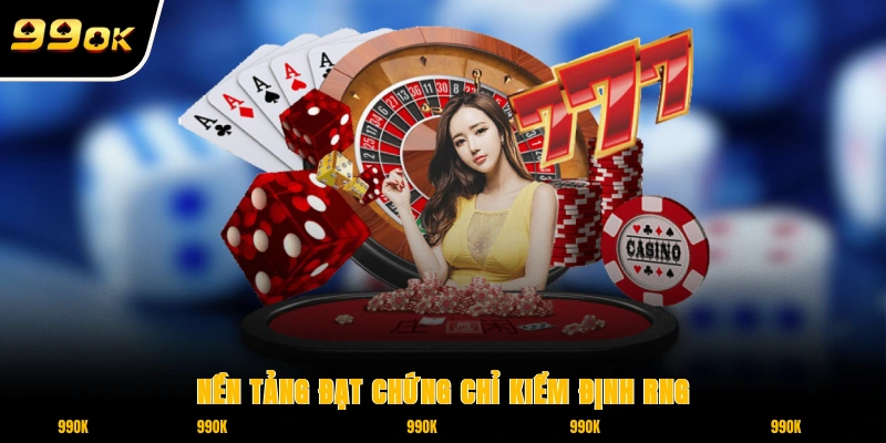 Giới Thiệu 99OK - Hệ Thống Game Dẫn Đầu Xu Hướng Châu Á 1 Nền tảng 99OK đạt chứng chỉ kiểm định RNG