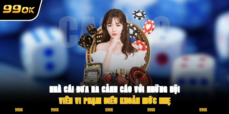 Điều Khoản Điều Kiện 99OK 3 Nhà cái 99OK đưa ra cảnh cáo với những hội viên vi phạm điều khoản mức nhẹ