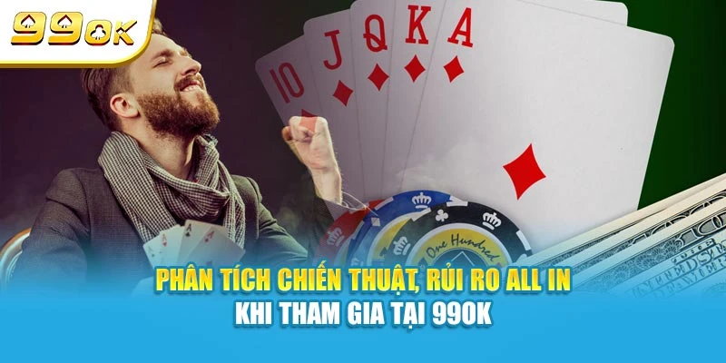 All In Trong Poker Là Gì? Khái Niệm Quan Trọng Nhất Tại 99OK 6 Phân tích chiến thuật, rủi ro All In khi tham gia tại 99OK
