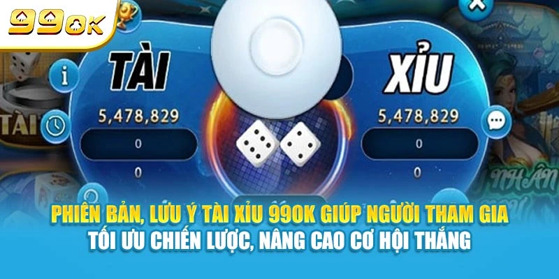 Tài Xỉu 99OK - Hướng Dẫn Cách Đặt Cược Chuẩn Xác Nhất 7 Phiên bản, lưu ý Tài Xỉu 99OK giúp người tham gia tối ưu chiến lược, nâng cao cơ hội thắng