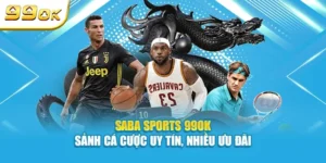 Saba Sports 99OK sảnh cá cược uy tín với nhiều ưu đãi