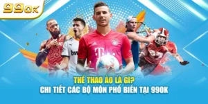 Thể thao ảo là gì? chi tiết các bộ môn phổ biến tại 99ok