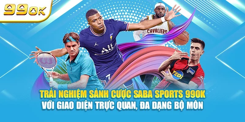 Trải nghiệm sảnh cược Saba Sports 99OK với giao diện trực quan, đa dạng bộ môn