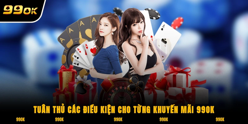 Khuyến Mãi 99OK 3 Tuân thủ các điều kiện cho từng khuyến mãi 99OK