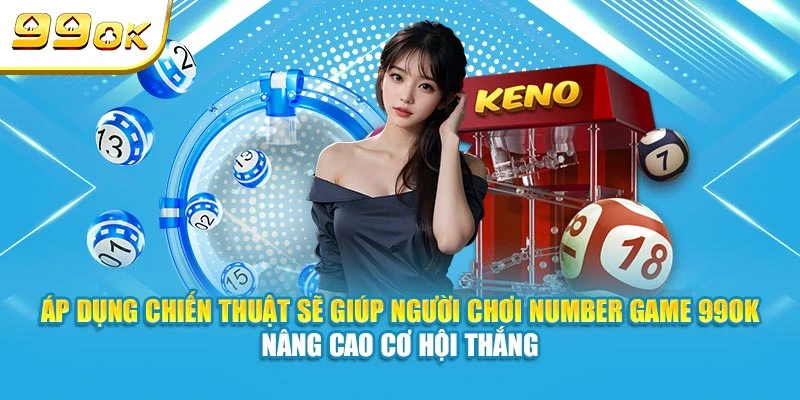 Áp dụng chiến thuật sẽ giúp người chơi number game 99OK nâng cao cơ hội thắng