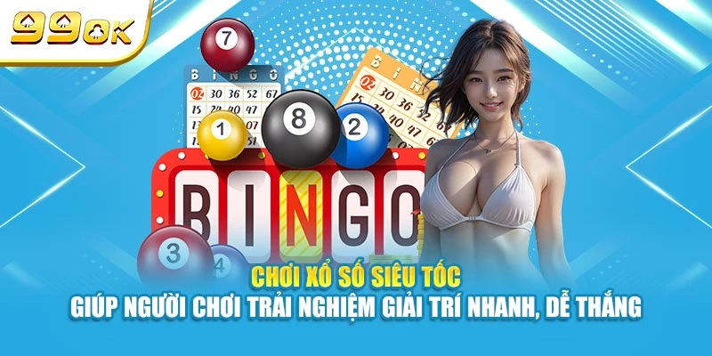 Xổ Số Siêu Tốc 99OK Quay Thưởng Nhanh, Ăn Tiền Lớn Nhất 5 Chơi xổ số siêu tốc giúp người chơi trải nghiệm giải trí nhanh, dễ thắng