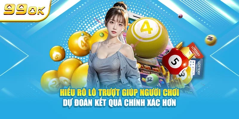 Lô Trượt Là Gì? Hướng Dẫn Cách Bắt Lô Trượt Chuẩn Cùng 99OK 5 Hiểu rõ lô trượt giúp người chơi dự đoán kết quả chính xác hơn