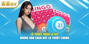 Lô trượt là gì? hướng dẫn cách bắt lô trượt chuẩn cùng 99OK