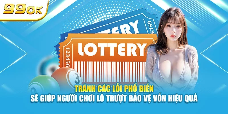 Lô Trượt Là Gì? Hướng Dẫn Cách Bắt Lô Trượt Chuẩn Cùng 99OK 7 Tránh các lỗi phổ biến sẽ giúp người chơi lô trượt bảo vệ vốn hiệu quả